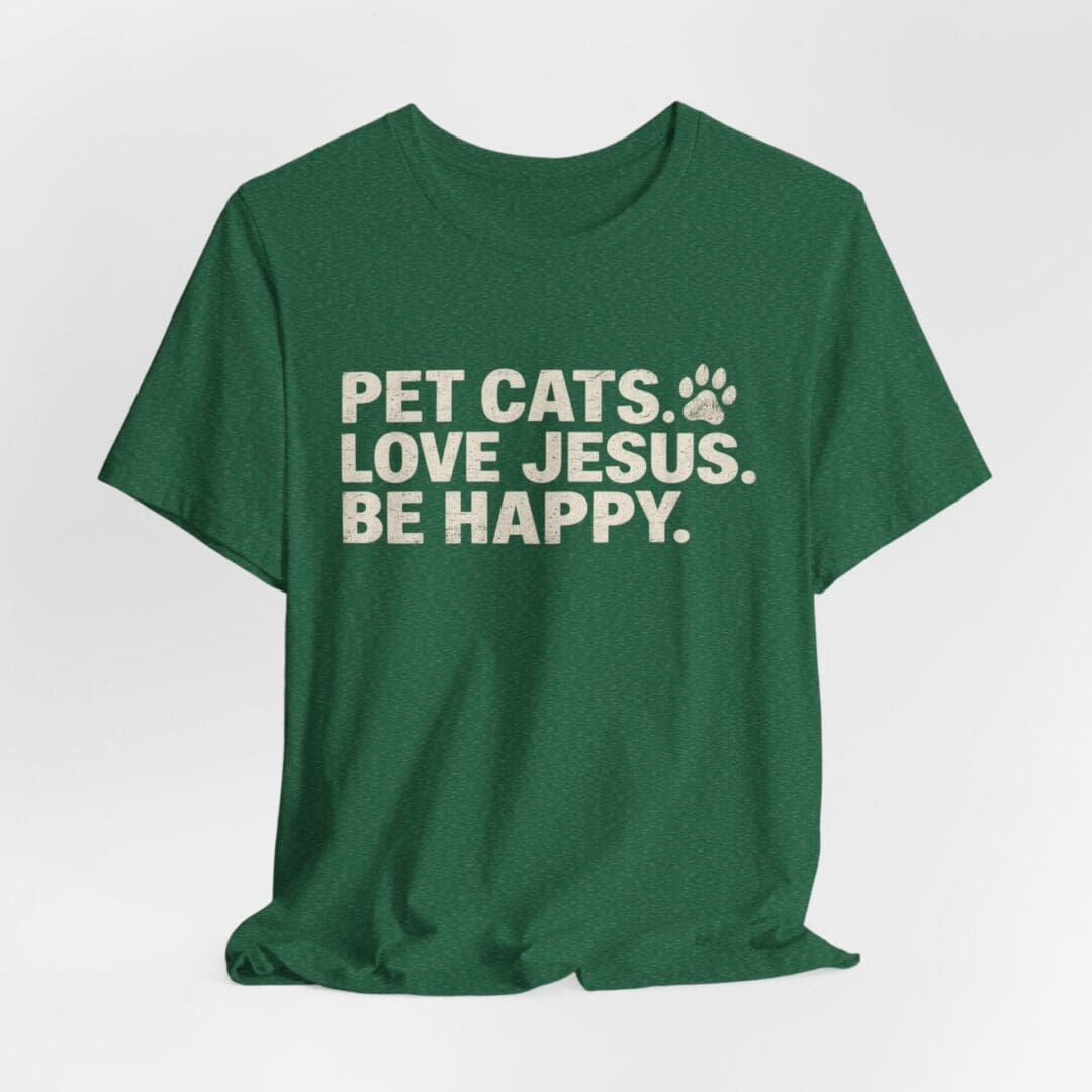 Pet Cats. Love Jesus. Be Happy. Tee - Image 36