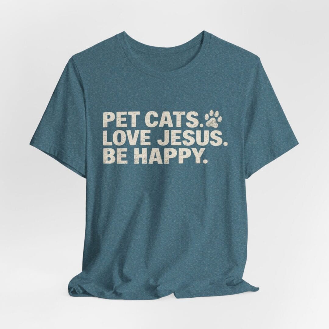 Pet Cats. Love Jesus. Be Happy. Tee - Image 44
