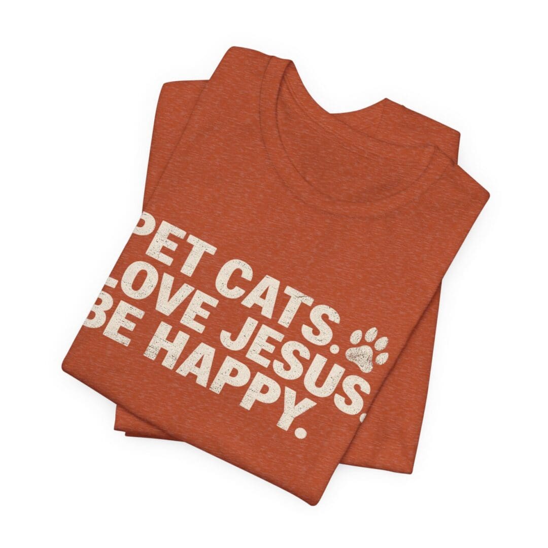 Pet Cats. Love Jesus. Be Happy. Tee - Image 15