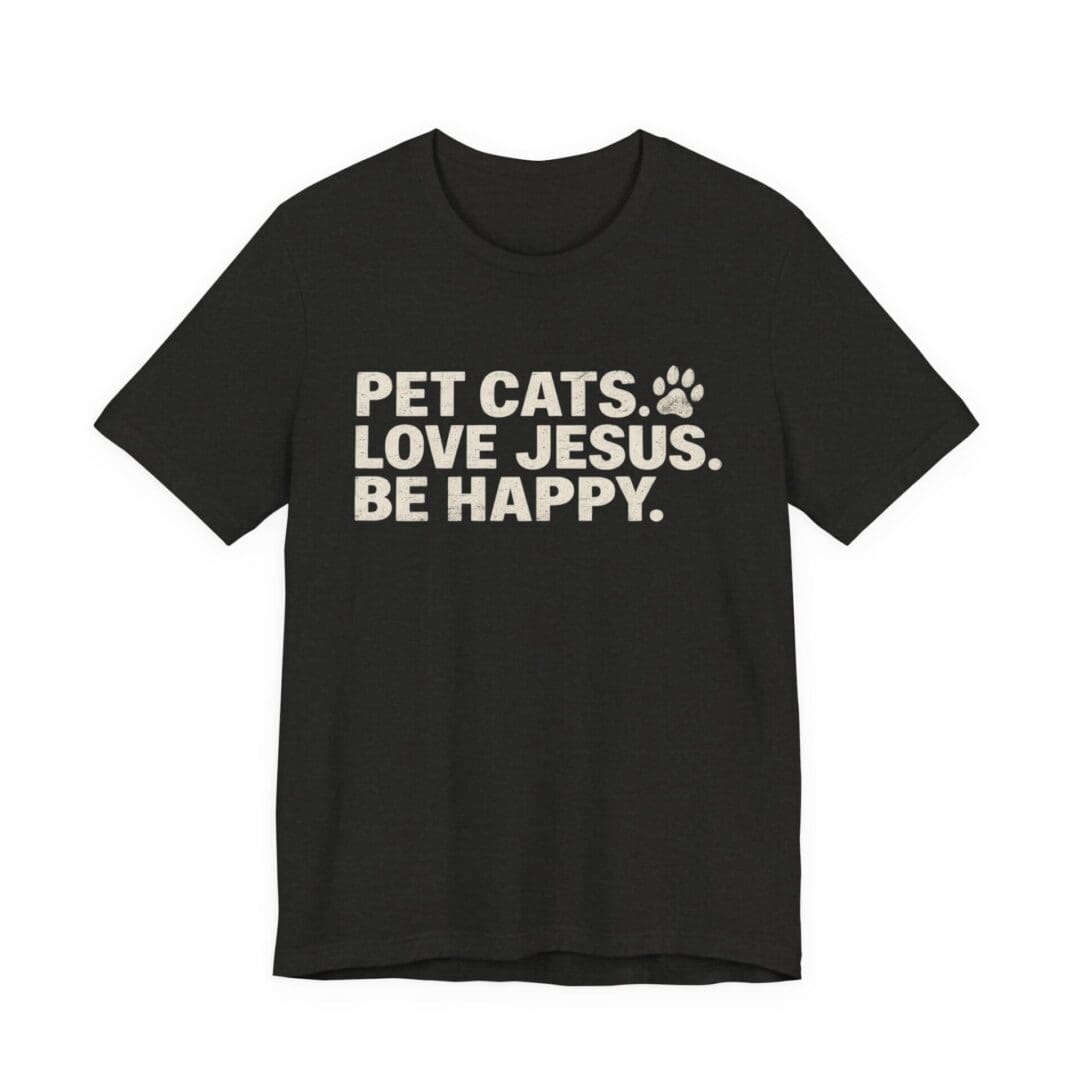 Pet Cats. Love Jesus. Be Happy. Tee - Image 21