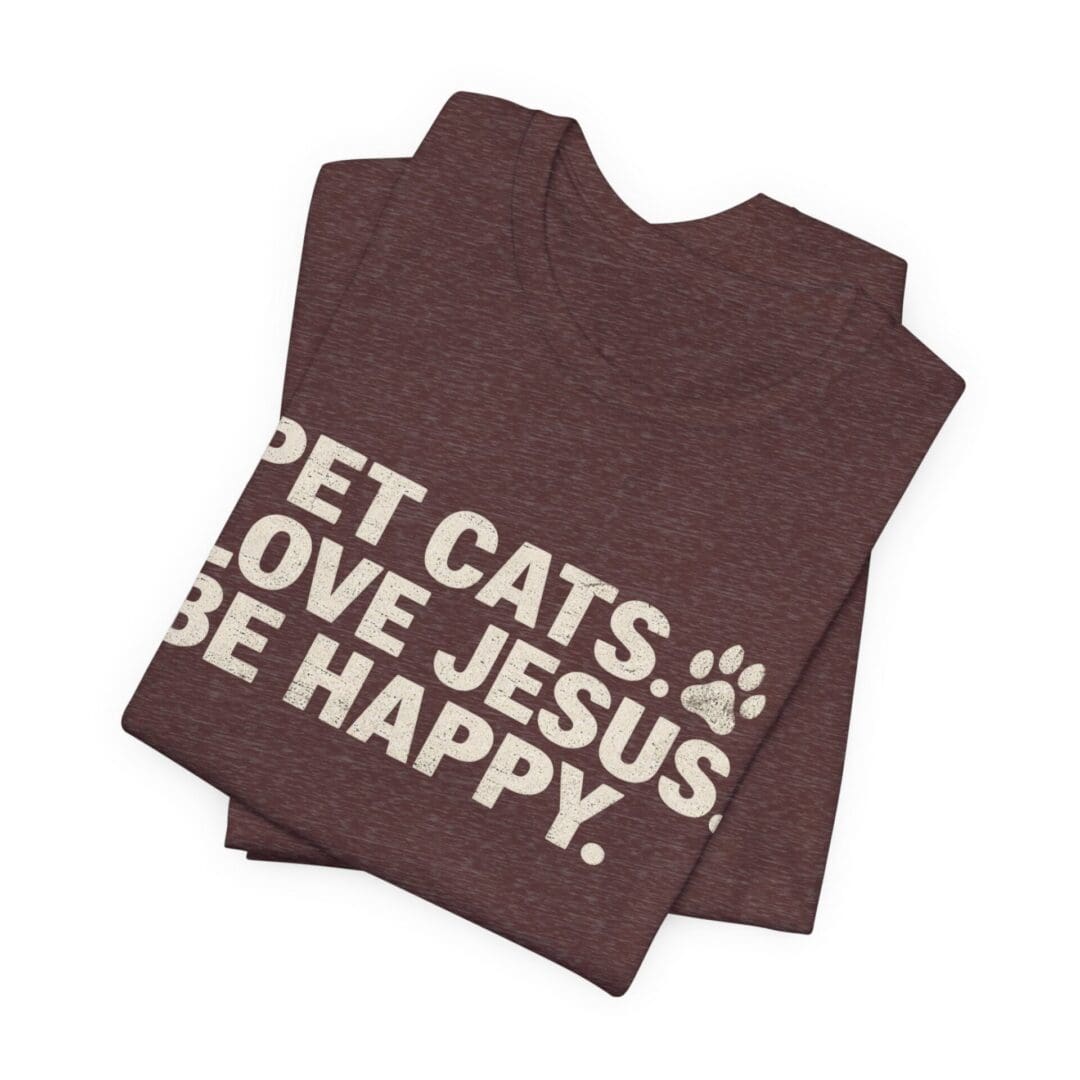 Pet Cats. Love Jesus. Be Happy. Tee - Image 51