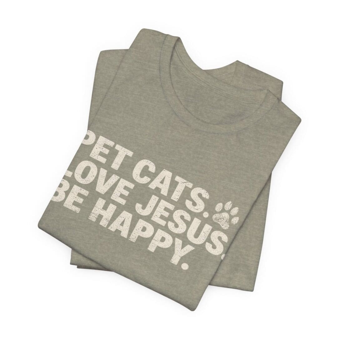 Pet Cats. Love Jesus. Be Happy. Tee - Image 27