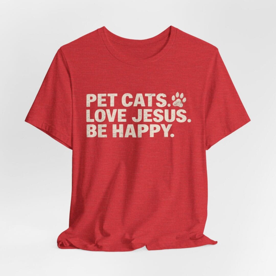Pet Cats. Love Jesus. Be Happy. Tee - Image 48
