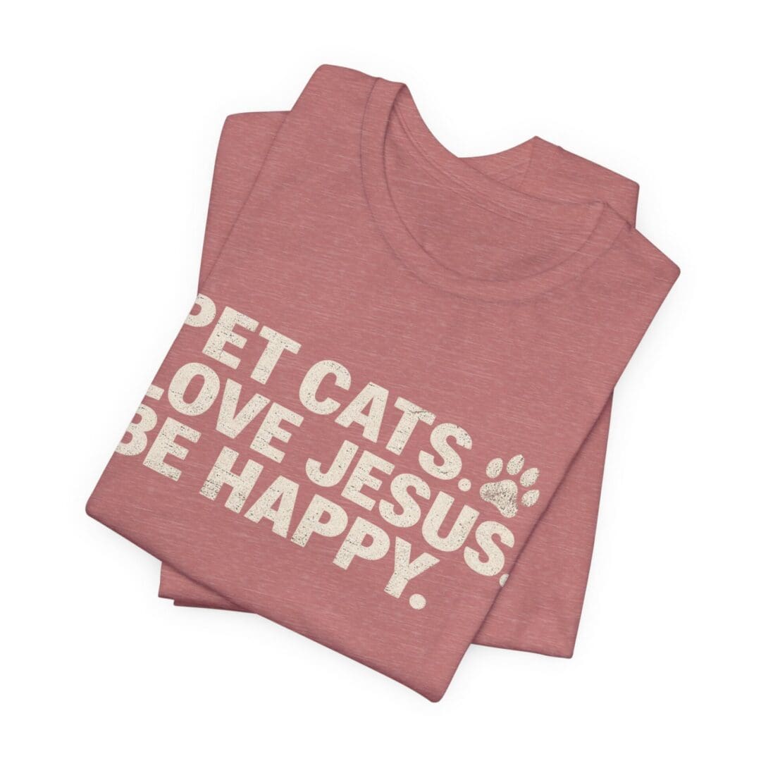 Pet Cats. Love Jesus. Be Happy. Tee - Image 3