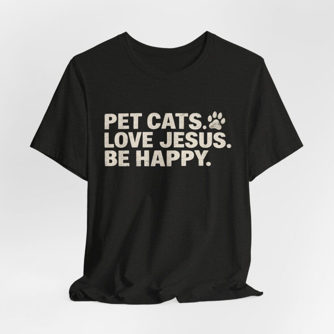 Pet Cats. Love Jesus. Be Happy. Tee - Image 24
