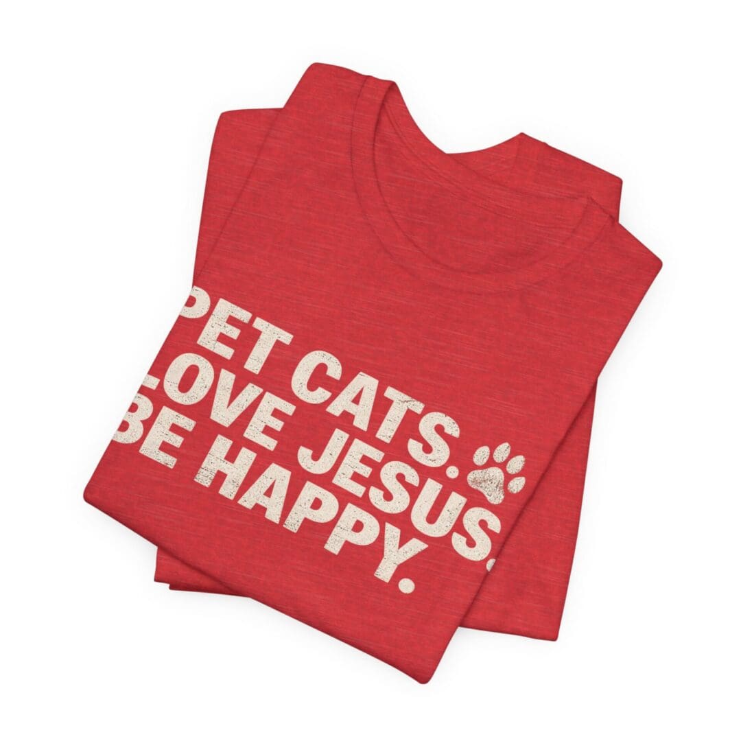 Pet Cats. Love Jesus. Be Happy. Tee - Image 47