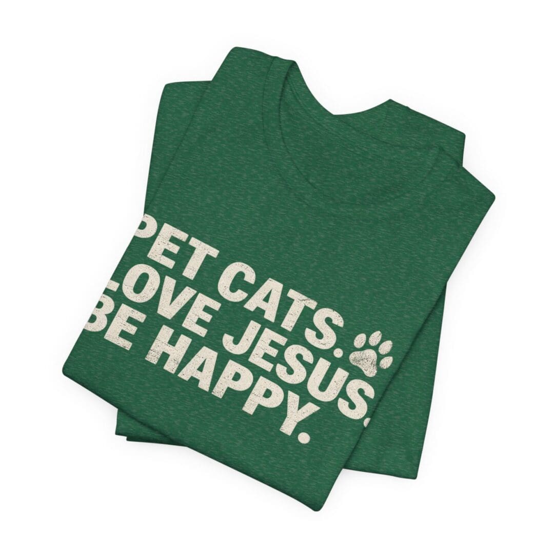 Pet Cats. Love Jesus. Be Happy. Tee - Image 35
